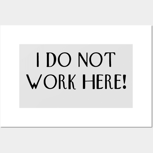 I do not work here! Wall Art by Orchid's Art